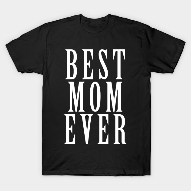 Best mom ever T-Shirt by indigosstuff